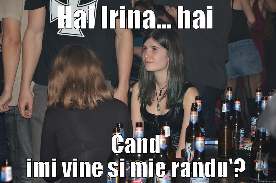 HAI IRINA... HAI CAND IMI VINE SI MIE RANDU'? Misc