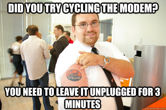 Did you try cycling the modem? You need to leave it unplugged for 3 minutes  GeekSquad Gus