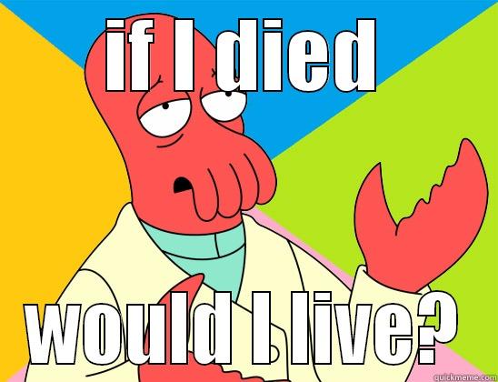 if i died would i live - IF I DIED WOULD I LIVE? Futurama Zoidberg 