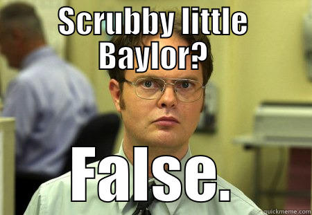 Baylor #winning - SCRUBBY LITTLE BAYLOR? FALSE. Schrute