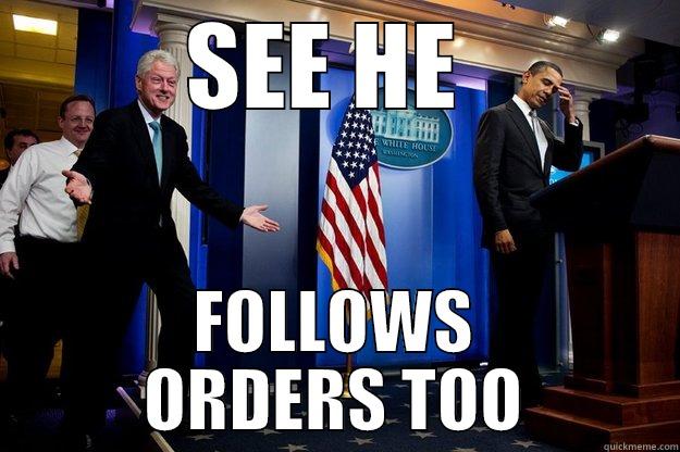 SEE HE  FOLLOWS ORDERS TOO Inappropriate Timing Bill Clinton