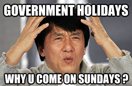 government holidays  why u come on sundays ? - government holidays  why u come on sundays ?  EPIC JACKIE CHAN