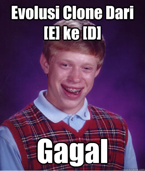 Evolusi Clone Dari [E] ke [D] Gagal  Bad Luck Brian