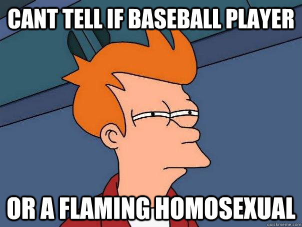 cant tell if baseball player or a flaming homosexual  Futurama Fry