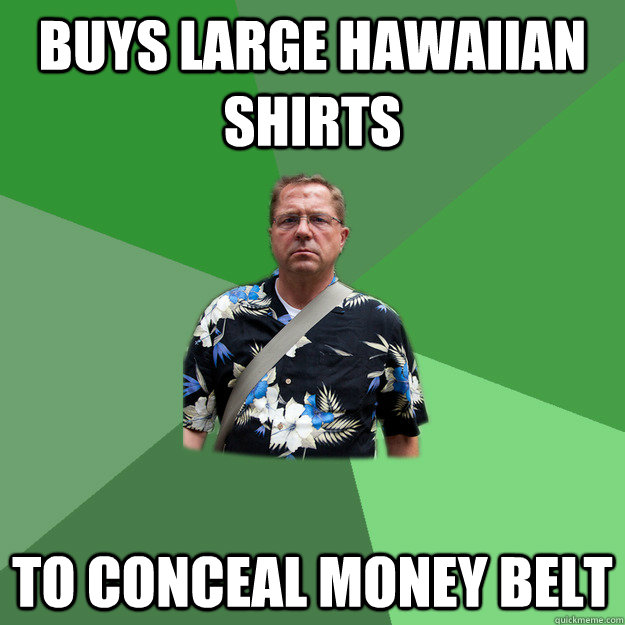 Buys large Hawaiian shirts to conceal money belt - Buys large Hawaiian shirts to conceal money belt  Nervous Vacation Dad