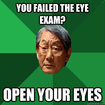 You failed the eye exam? Open your eyes  High Expectations Asian Father