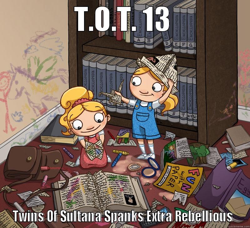 T.O.T. 13 TWINS OF SULTANA SPANKS EXTRA REBELLIOUS  Misc