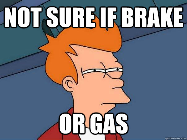 Not sure if brake or gas  Futurama Fry