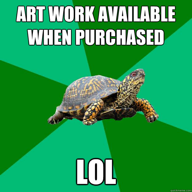 Art work available when purchased  Lol - Art work available when purchased  Lol  Torrenting Turtle