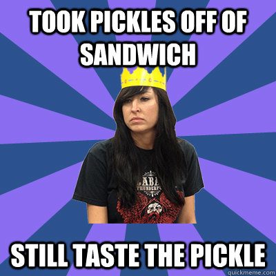 Took pickles off of sandwich still taste the pickle - Took pickles off of sandwich still taste the pickle  Sad Burger Queen