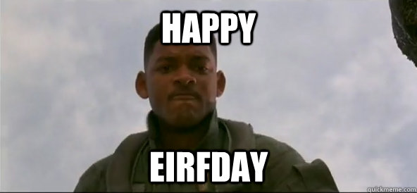 Happy Eirfday  Welcome to earf day