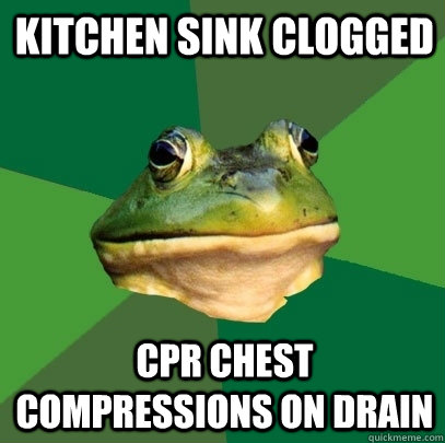 Kitchen sink clogged CPR chest compressions on drain - Kitchen sink clogged CPR chest compressions on drain  Foul Bachelor Frog