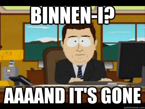 Binnen-I? Aaaand it's gone - Binnen-I? Aaaand it's gone  Aaand its gone