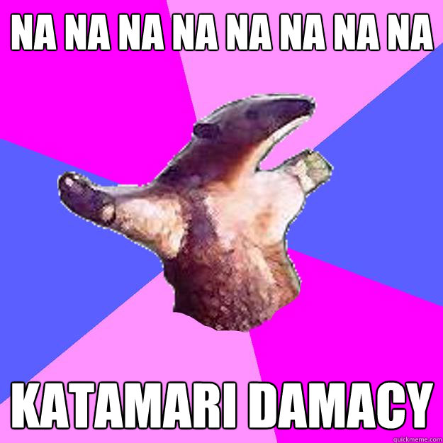 na na na na na na na na katamari damacy  