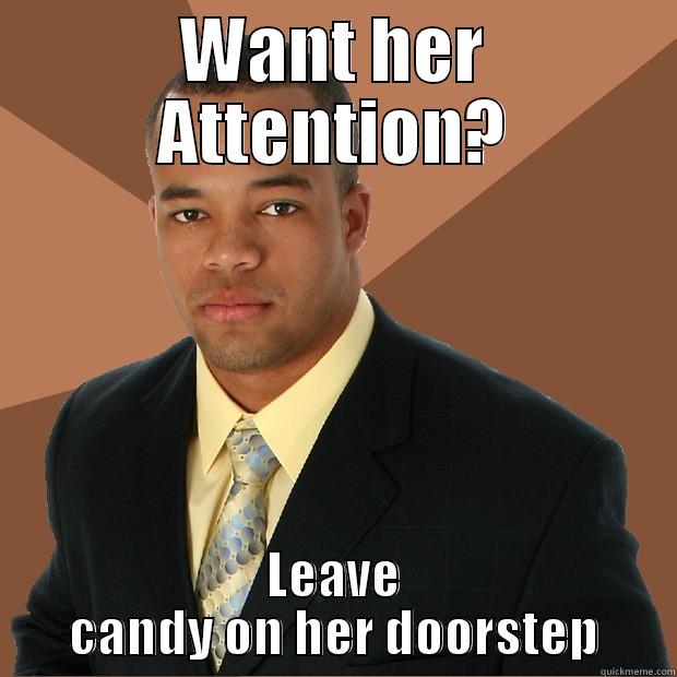 WANT HER ATTENTION? LEAVE CANDY ON HER DOORSTEP Successful Black Man