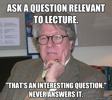 Ask a question relevant to lecture. 