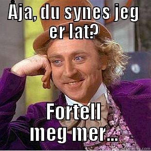 ÅJA, DU SYNES JEG ER LAT? FORTELL MEG MER... Condescending Wonka