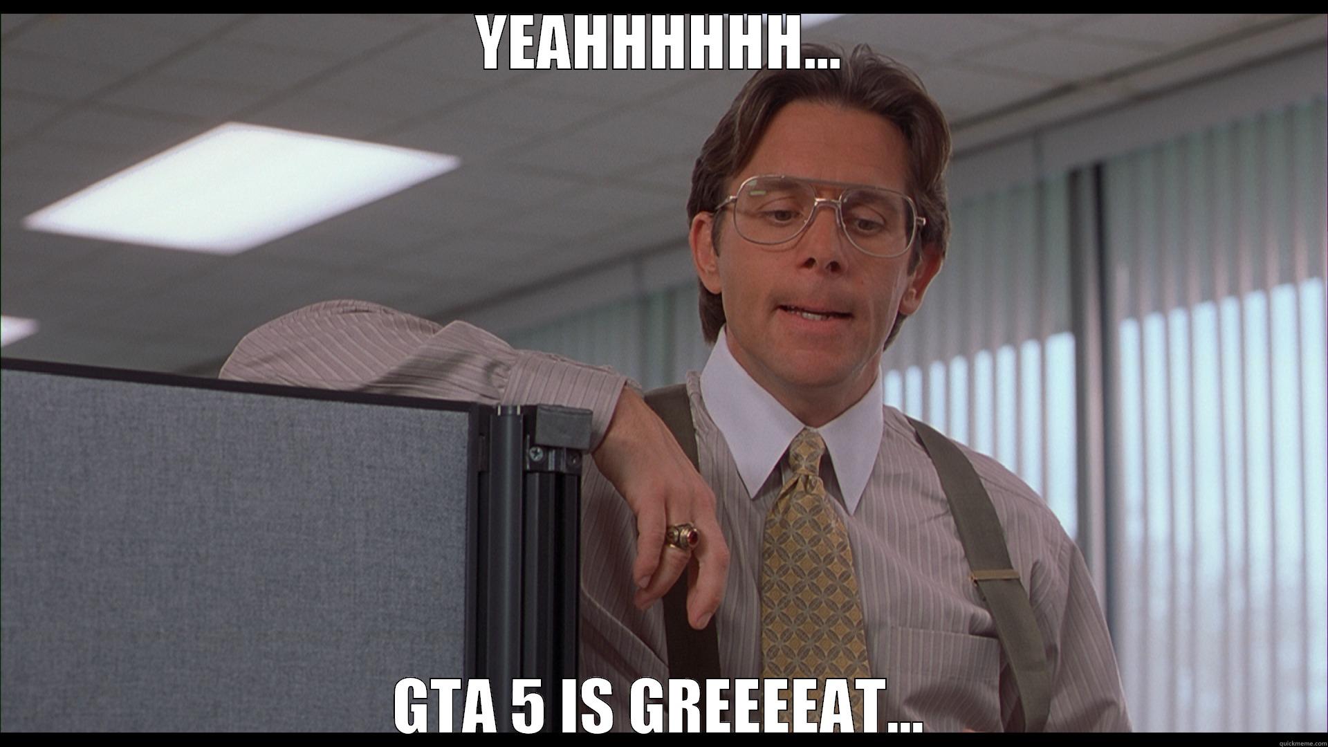 YEAHHHHHH... GTA 5 IS GREEEEAT... Misc