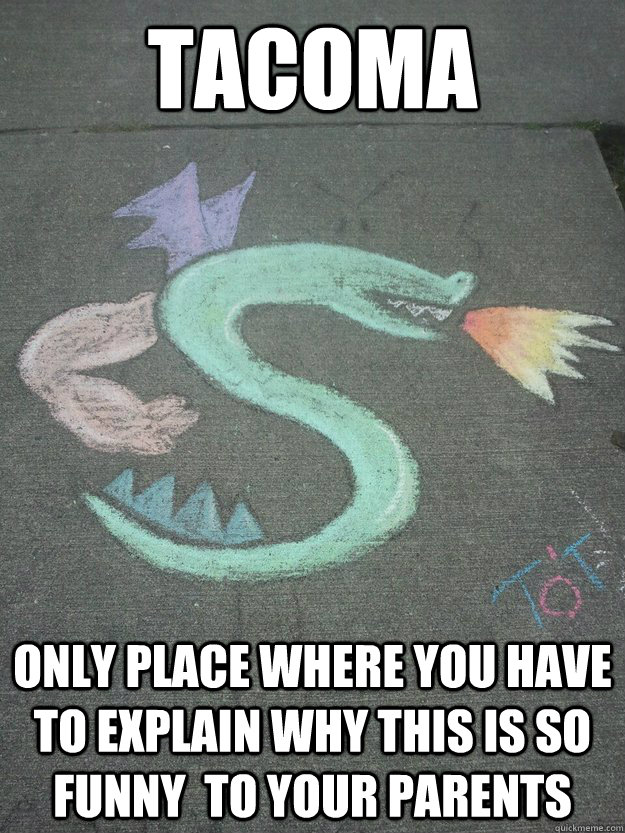 Tacoma Only place where you have to explain why this is so funny  to your parents - Tacoma Only place where you have to explain why this is so funny  to your parents  Tacoma Trogdor