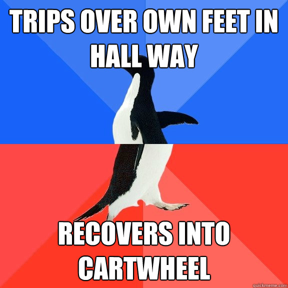 trips over own feet in hall way recovers into cartwheel  Socially Awkward Awesome Penguin