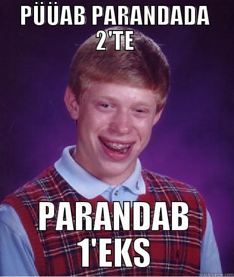 PÜÜAB PARANDADA 2'TE PARANDAB 1'EKS Bad Luck Brian