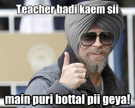 Teacher badi kaem sii main puri bottal pii geya!  