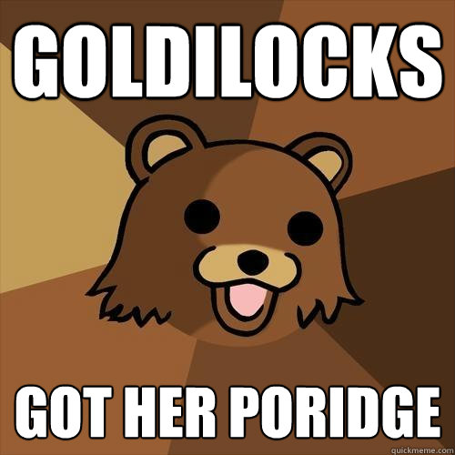 goldilocks  got her poridge  Pedobear