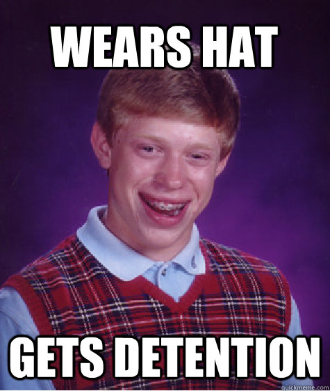 wears hat gets detention  Bad Luck Brian