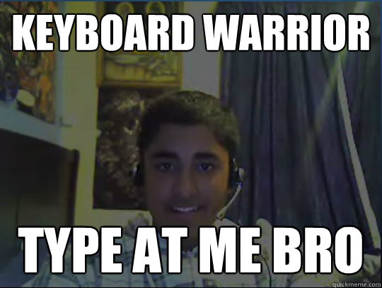 Keyboard warrior  type at me bro - Keyboard warrior  type at me bro  Rahul no pants