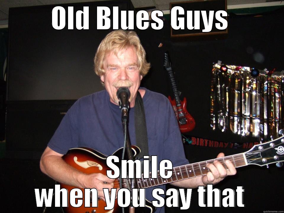 Deep Thought Processes - OLD BLUES GUYS SMILE WHEN YOU SAY THAT Misc