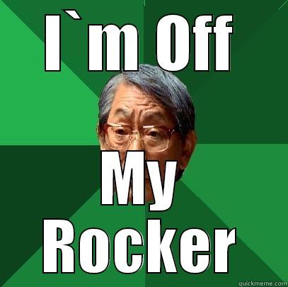 I`M OFF MY ROCKER High Expectations Asian Father