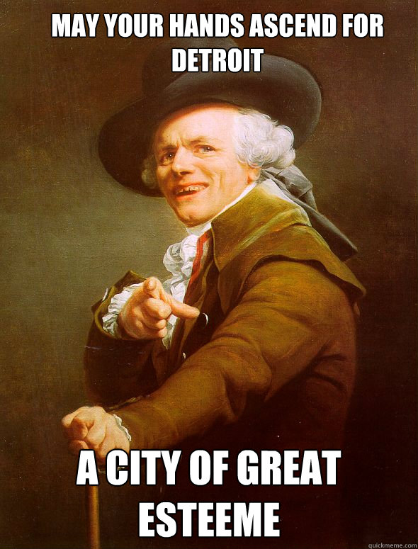 May your hands ascend for detroit a city of great esteeme  Joseph Ducreux