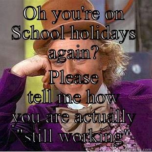 School Holidays - OH YOU'RE ON SCHOOL HOLIDAYS AGAIN? PLEASE TELL ME HOW YOU ARE ACTUALLY 