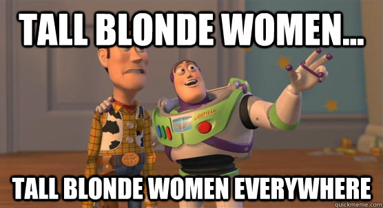 Tall Blonde women... tall blonde women everywhere  Toy Story Everywhere