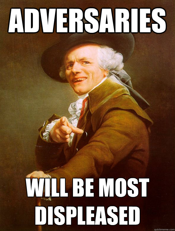 Adversaries will be most displeased  Joseph Ducreux