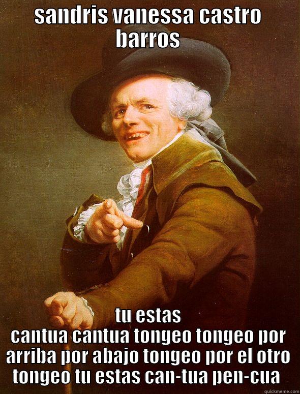 SANDRIS VANESSA CASTRO BARROS TU ESTAS CANTUA CANTUA TONGEO TONGEO POR ARRIBA POR ABAJO TONGEO POR EL OTRO TONGEO TU ESTAS CAN-TUA PEN-CUA  Joseph Ducreux