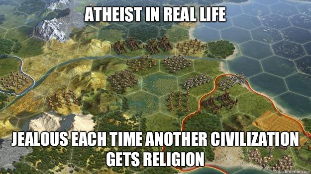 Atheist in real life Jealous each time another civilization gets religion  