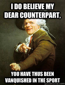 I do believe my dear counterpart, You have thus been vanquished in the sport - I do believe my dear counterpart, You have thus been vanquished in the sport  Joseph Ducreax