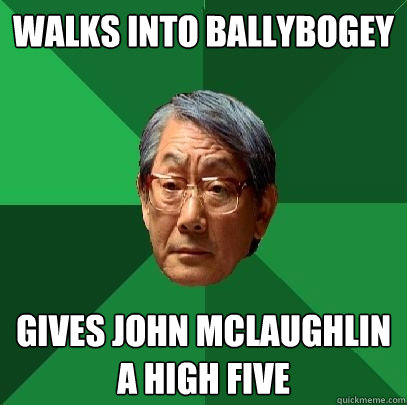 walks into ballybogey gives john mclaughlin a high five - walks into ballybogey gives john mclaughlin a high five  High Expectations Asian Father