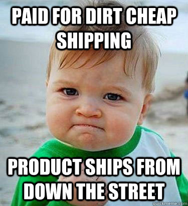 Paid for dirt cheap shipping product ships from down the street  Victory Baby