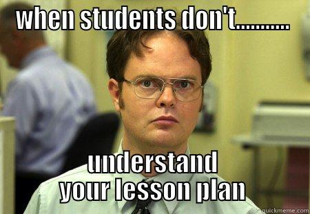 WHEN STUDENTS DON'T........... UNDERSTAND YOUR LESSON PLAN Schrute