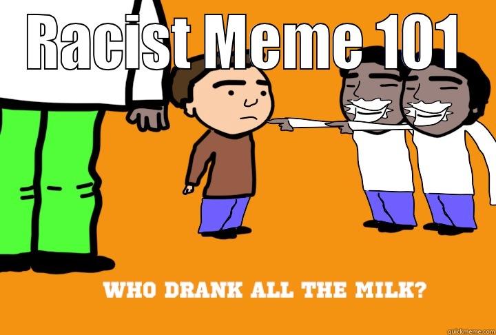 Racist Meme - RACIST MEME 101  Misc