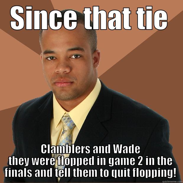 2014 NBA Finals - SINCE THAT TIE CLAMBLERS AND WADE THEY WERE FLOPPED IN GAME 2 IN THE FINALS AND TELL THEM TO QUIT FLOPPING! Successful Black Man