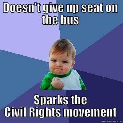 DOESN'T GIVE UP SEAT ON THE BUS SPARKS THE CIVIL RIGHTS MOVEMENT Success Kid