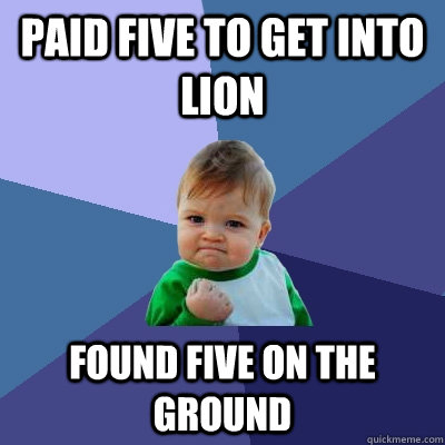 paid five to get into lion found five on the ground  Success Kid