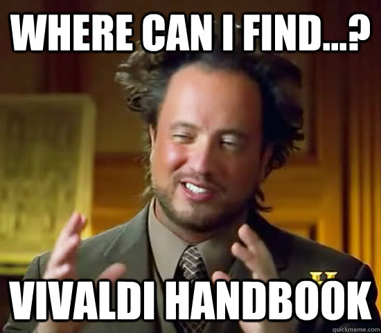 Where can I find...? Vivaldi Handbook  Ancient Aliens