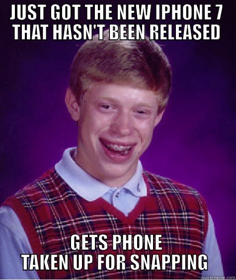 JUST GOT THE NEW IPHONE 7 THAT HASN'T BEEN RELEASED GETS PHONE TAKEN UP FOR SNAPPING  Bad Luck Brian