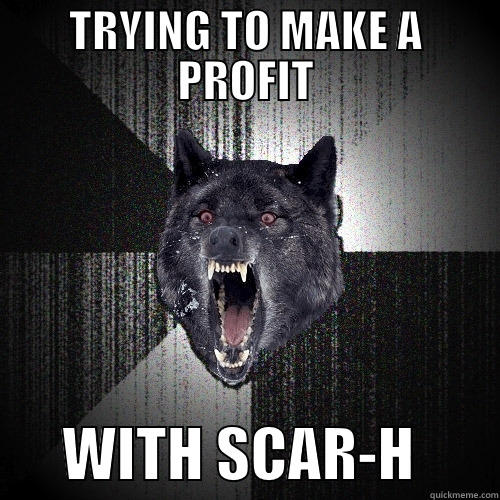 TRYING TO MAKE A PROFIT       WITH SCAR-H       Insanity Wolf