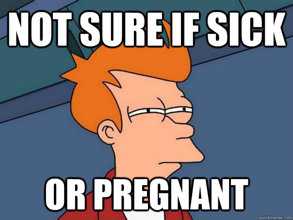 Not sure if sick or pregnant   Futurama Fry