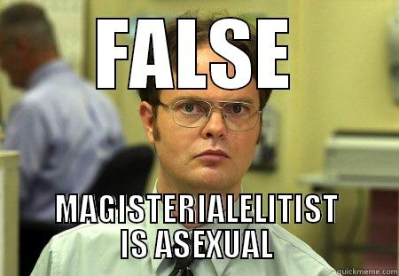 FALSE MAGISTERIALELITIST IS ASEXUAL Schrute